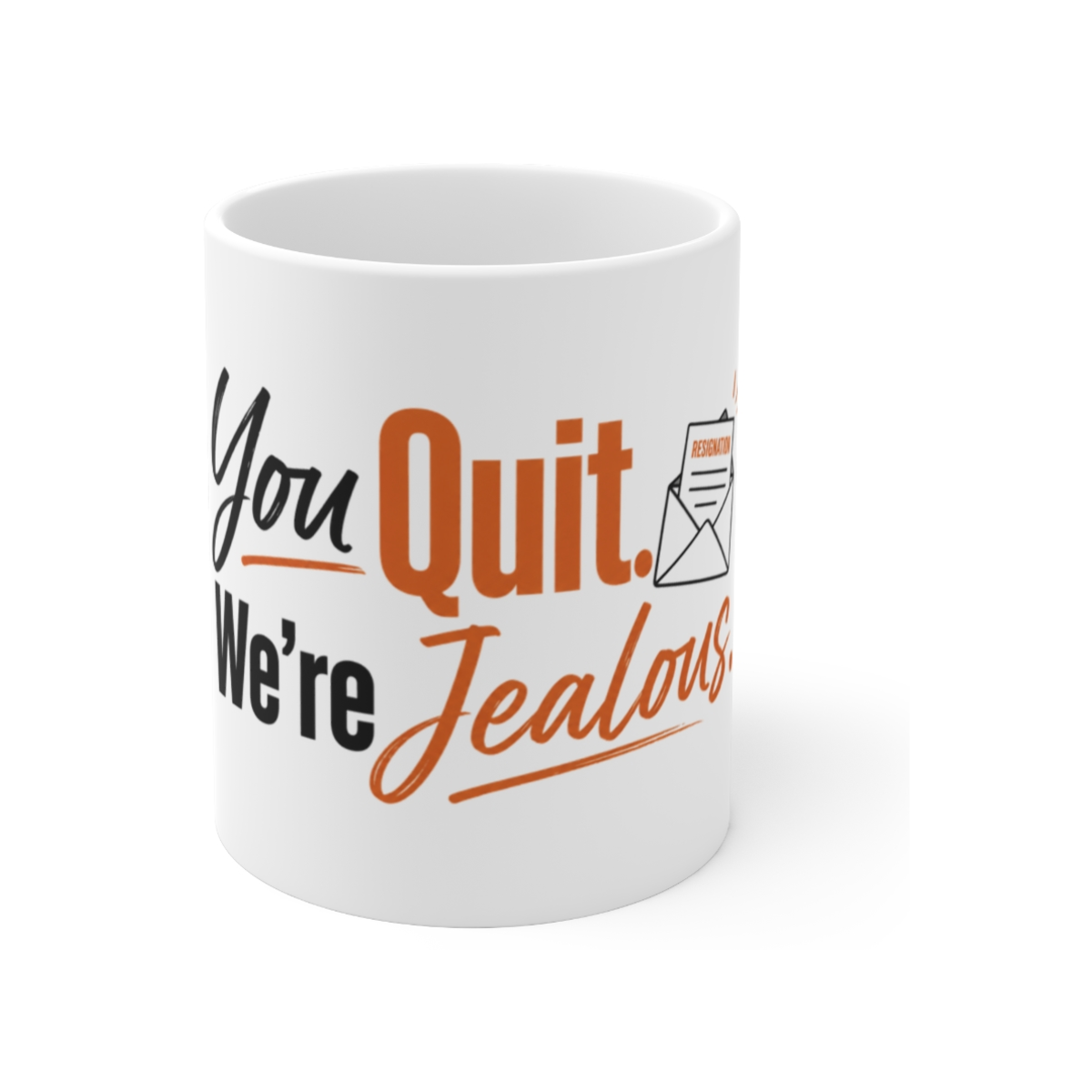 You Quit, We're Jealous Mug