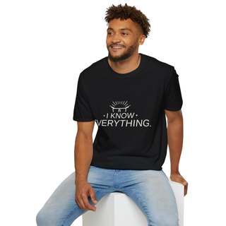 Unisex "I Know Everything" T-Shirt | Funny Slogan Tee, Statement Shirt| T-Shirt For Work | Funny Gift for a Smart Mate