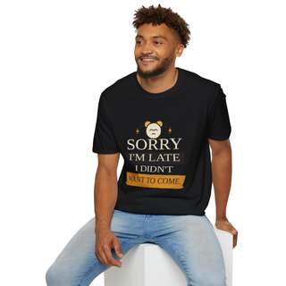 Unisex "Sorry I'm Late I Didn't Want To Come" T-Shirt | Funny Introvert Tee