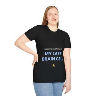Unisex "My Last Brain Cell" T-Shirt | Funny Work Stress Humour Tee | Funny Gift for a Stressed Workmate